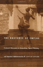 Cover art for The Rhetoric of Empire: Colonial Discourse in Journalism, Travel Writing, and Imperial Administration (Post-Contemporary Interventions)