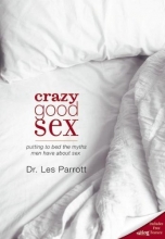 Cover art for Crazy Good Sex: Putting to Bed the Myths Men Have about Sex
