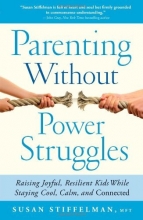 Cover art for Parenting Without Power Struggles: Raising Joyful, Resilient Kids While Staying Cool, Calm, and Connected