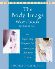 Cover art for The Body Image Workbook: An Eight-Step Program for Learning to Like Your Looks