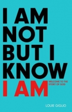 Cover art for I Am Not But I Know I Am: Welcome to the Story of God