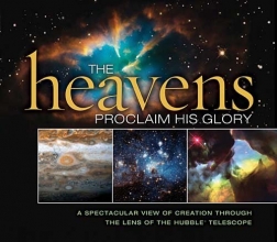 Cover art for The Heavens Proclaim His Glory: A Spectacular View of Creation Through the Lens of the NASA Hubble Telescope