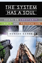 Cover art for The System Has a Soul: Essays on Christianity, Liberty, and Political Life