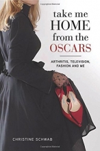 Cover art for Take Me Home from the Oscars: Arthritis, Television, Fashion, and Me