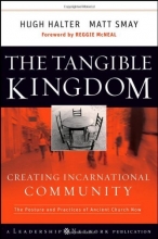 Cover art for The Tangible Kingdom: Creating Incarnational Community (Jossey-Bass Leadership Network Series)