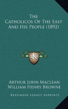 Cover art for The Catholicos Of The East And His People (1892)