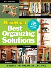 Cover art for The Family Handyman's Best Organizing Solutions: Cut Clutter, Store More, and Gain Acres of Closet Space