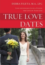 Cover art for True Love Dates: Your Indispensable Guide to Finding the Love of your Life