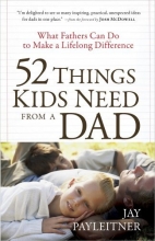 Cover art for 52 Things Kids Need from a Dad: What Fathers Can Do to Make a Lifelong Difference