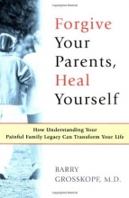 Cover art for Forgive Your Parents, Heal Yourself: How Understanding Your Painful Family Legacy Can Transform Your Life