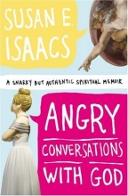 Cover art for Angry Conversations with God: A Snarky but Authentic Spiritual Memoir