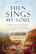 Cover art for Then Sings My Soul Book 3: The Story of Our Songs: Drawing Strength from the Great Hymns of Our Faith (Then Sings My Soul (Thomas Nelson))