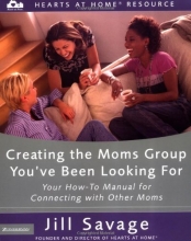 Cover art for Creating the Moms Group You've Been Looking For: Your How-To Manual for Connecting with Other Moms (Hearts at Home Workshop Series)