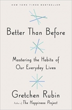 Cover art for Better Than Before: Mastering the Habits of Our Everyday Lives