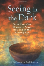Cover art for Seeing in the Dark: Claim Your Own Shamanic Power Now and in the Coming Age