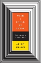 Cover art for Wish I Could Be There: Notes From a Phobic Life
