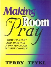 Cover art for Making Room To Pray: How To Start and Maintain a Prayer Room in Your Church