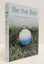 Cover art for Be the Ball: A Golf Instruction Book for the Mind
