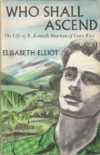 Cover art for Who shall ascend: life of R.Kenneth Strachan of Costa Rica