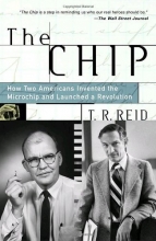 Cover art for The Chip : How Two Americans Invented the Microchip and Launched a Revolution