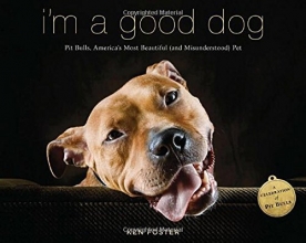 Cover art for I'm a Good Dog: Pit Bulls, Americas Most Beautiful (and Misunderstood) Pet