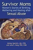Cover art for Survivor Moms: Women's Stories of Birthing, Mothering and Healing after Sexual Abuse