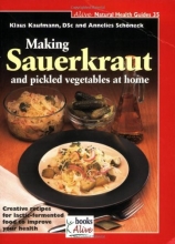 Cover art for Making Sauerkraut and Pickled Vegetables at Home: Creative Recipes for Lactic Fermented Food to Improve Your Health (Natural Health Guide)