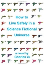 Cover art for How to Live Safely in a Science Fictional Universe: A Novel