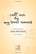 Cover art for Call Me By My True Names: The Collected Poems of Thich Nhat Hanh
