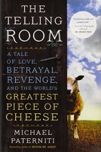 Cover art for The Telling Room: A Tale of Love, Betrayal, Revenge, and the World's Greatest Piece of Cheese