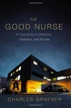 Cover art for The Good Nurse: A True Story of Medicine, Madness, and Murder