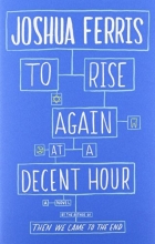 Cover art for To Rise Again at a Decent Hour: A Novel