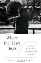 Cover art for Where the Heart Beats: John Cage, Zen Buddhism, and the Inner Life of Artists
