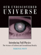Cover art for Our Undiscovered Universe: Introducing Null Physics the Science of Uniform and Unconditional Reality