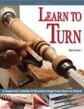 Cover art for Learn to Turn: A Beginner's Guide to Woodturning from Start to Finish