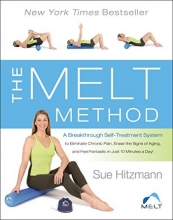 Cover art for The MELT Method: A Breakthrough Self-Treatment System to Eliminate Chronic Pain, Erase the Signs of Aging, and Feel Fantastic in Just 10 Minutes a Day!