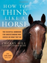 Cover art for How to Think Like A Horse: The Essential Handbook for Understanding Why Horses Do What They Do