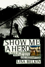Cover art for Show Me a Hero: A Tale of Murder, Suicide, Race, and Redemption