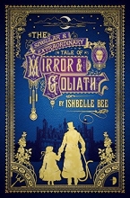 Cover art for The Singular & Extraordinary Tale of Mirror & Goliath: From the Peculiar Adventures of John Lovehart, Esq., Volume 1 (Notebooks of John Loveheart, E)