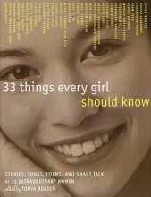 Cover art for 33 Things Every Girl Should Know: Stories, Songs, poems, and Smart Talk by 33 Extraordinary Women