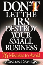 Cover art for Don't Let The Irs Destroy Your Small Business: Seventy-six Mistakes To Avoid