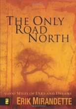 Cover art for The Only Road North:  9,000 Miles of Dirt and Dreams