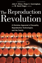 Cover art for The Reproduction Revolution: A Christian Appraisal of Sexuality, Reproductive Technologies, and the Family (Horizons in Bioethics Series)