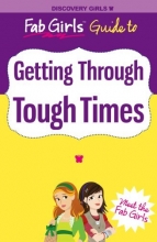 Cover art for Getting Through Tough Times (Discovery Girls' Fab Girls Guides)