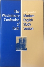 Cover art for The Westminster Confession of Faith with a parallel Modern English Study Version (in the form adopted by the Orthodox Presbyterian Church)