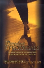 Cover art for Parenting Prodigals: Six Principles for Bringing Your Son or Daughter Back to God