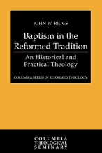 Cover art for Baptism in the Reformed Tradition: An Historical and Practical Theology (Columbia Series in Reformed Theology)