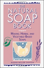 Cover art for The Natural Soap Book: Making Herbal and Vegetable-Based Soaps