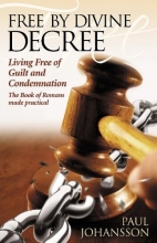 Cover art for Free by Divine Decree: Living Free of Guilt and Condemnation: The Book of Romans Made Practical
