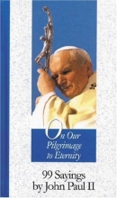 Cover art for On Our Pilgrimage to Eternity: 99 Sayings by John Paul II (99 Words to Live By)
